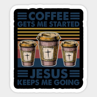 Coffee Gets Me Started Jesus Keeps Me Going Retro Vintage Sticker